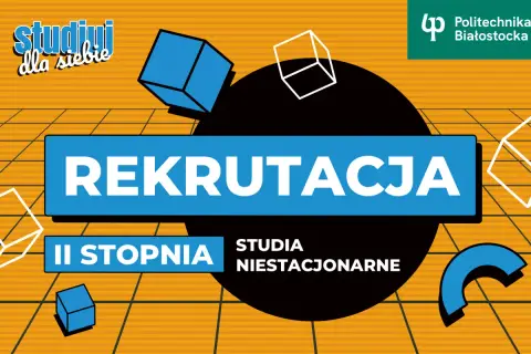 Rekrutacja na studia magisterskie II stopnia niestacjonarne na Politechnice Białostockiej.