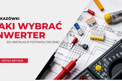 Jak wybrać inwerter do fotowoltaiki? Wskazówki i porady dotyczące wyboru odpowiedniego urządzenia.