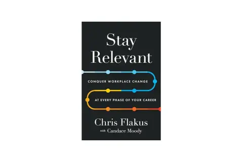 Book cover: "Stay Relevant: Conquer Workplace Change at Every Phase of Your Career" by Chris Flakus. A guide on how to stay relevant in business.