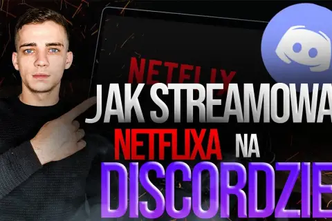 Jak oglądać Netflix na Discord - proste sposoby i najczęstsze problemy