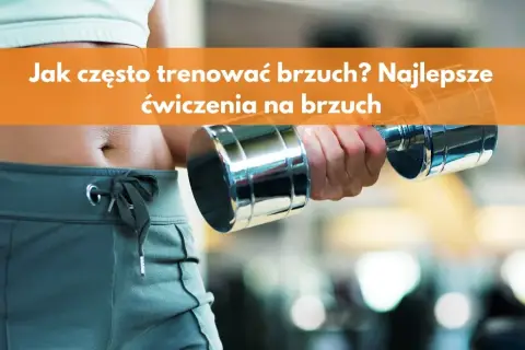 Trening brzucha ile razy w tygodniu? Oto optymalna częstotliwość