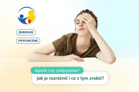 Młoda kobieta z **apatycznym** wyrazem twarzy, opierająca czoło na dłoni. Obok napisy "Zdrowie psychiczne", "Apatia czy zmęczenie?".