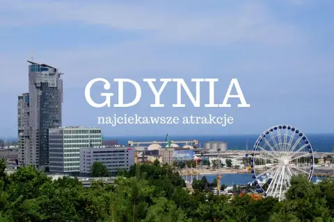 Gdynia: wysokie budynki, diabelski młyn i port. Odkryj najciekawsze atrakcje dla dorosłych w tym nadmorskim mieście.