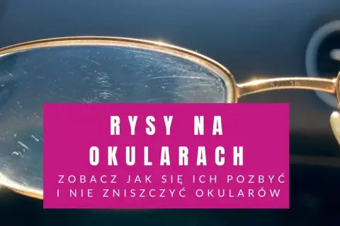 Porysowane okulary? Zobacz, jak wyczyścić okulary porysowane i przywrócić im blask, nie niszcząc ich.