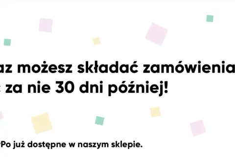 Z PayPo płacę później! Zamów teraz, zapłać za 30 dni. Płatności PayPo dostępne w naszym sklepie.