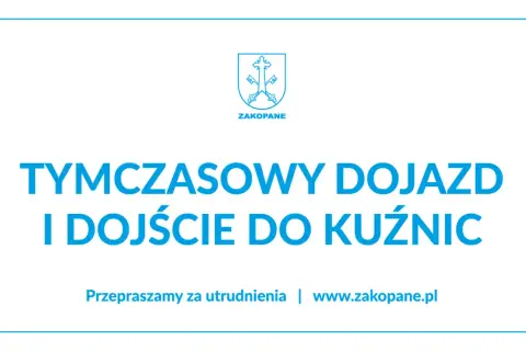 Tymczasowy dojazd i dojście do Kuźnic. Przepraszamy za utrudnienia.