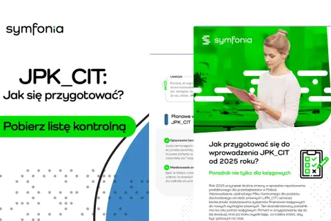 JPK CIT od kiedy? Poradnik Symfonii wyjaśnia, jak przygotować się do zmian w raportowaniu podatkowym od 2025 roku. Pobierz listę kontrolną.
