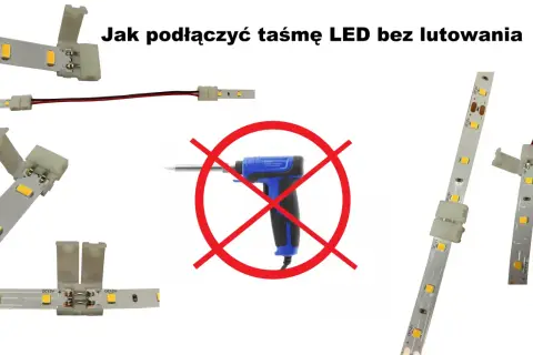 Jak podłączyć taśmę LED bez lutowania? Proste złączki i taśmy LED, bez niepotrzebnego lutowania.
