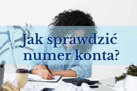 Kobieta pochylona nad notatkami, obok kalkulator i kubek kawy. Tekst "Jak sprawdzić numer konta?" sugeruje, że chodzi o to, ile cyfr ma numer konta.