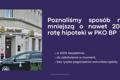 Poznaliśmy sposób na mniejszą ratę hipoteki w PKO BP. Restrukturyzacja kredytu PKO BP jest bezpłatna i szybka.