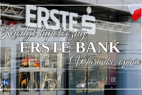 Kredyty na start w Erste Bank. Sprawdź warunki i opinie o kredycie hipotecznym.