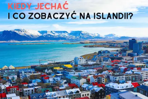 Kolorowe domy Reykjaviku pod ośnieżonymi górami. Dowiedz się, kiedy jechać na Islandię, by poznać jej unikalny klimat i zobaczyć najpiękniejsze miejsca.