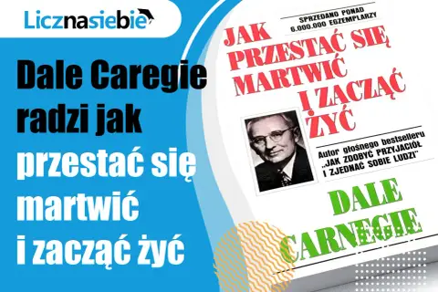 Dale Carnegie radzi, jak przestać się martwić i zacząć żyć. Cytaty z tej książki pomagają odnaleźć spokój.