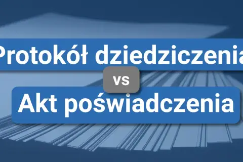 Porównanie protokołu dziedziczenia z aktem poświadczenia dziedziczenia.