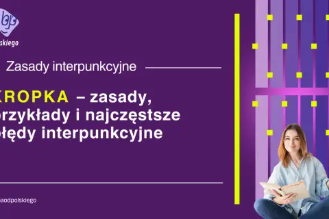 KROPKA – zasady, przykłady i najczęstsze błędy interpunkcyjne. Baba od polskiego uczy, jak poprawnie używać tego znaku, jakby mnożył wiedzę.