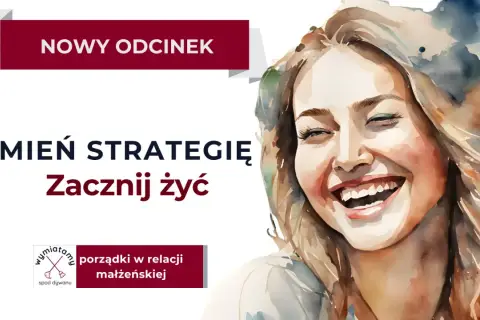 Uśmiechnięta kobieta, nowy odcinek: "Zmień strategię, zacznij żyć". Porządki w relacji małżeńskiej, to nie pogoń za miłością, lecz jej pielęgnowanie.