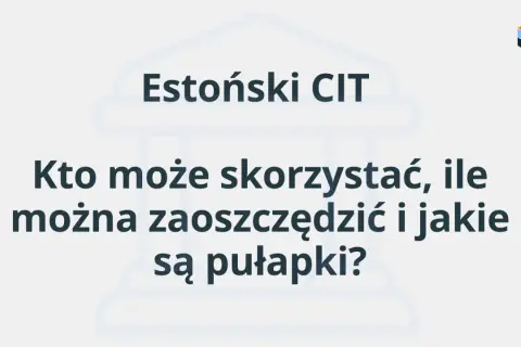 Estonski CIT: kto może skorzystać, ile można zaoszczędzić i jakie są pułapki?