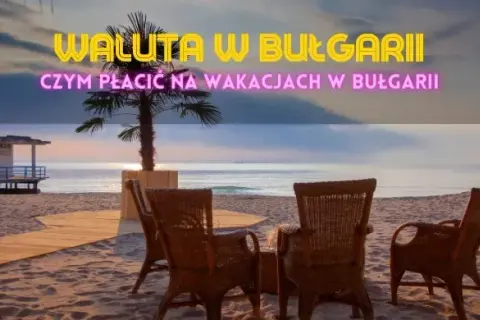 Bułgaria jaka waluta - uniknij niekorzystnych kursów wymiany