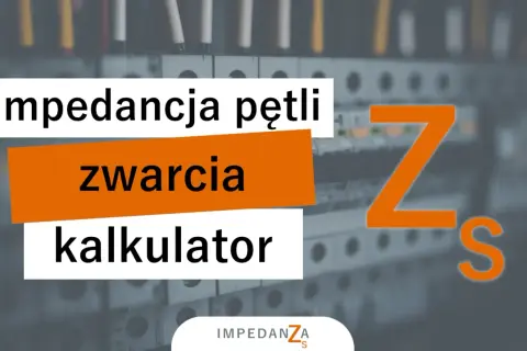 Kalkulator impedancji pętli zwarcia. Pomaga w analizie bezpieczeństwa instalacji elektrycznych.