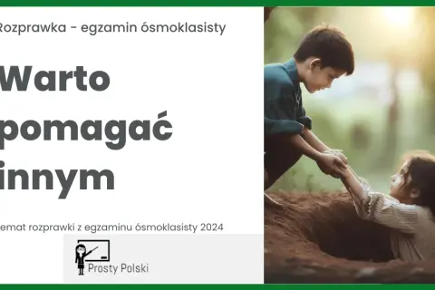 Dlaczego warto pomagać innym? Argumenty i przykłady do rozprawki