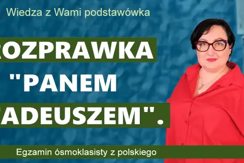 Jak napisać rozprawkę z Pana Tadeusza - uniknij najczęstszych błędów