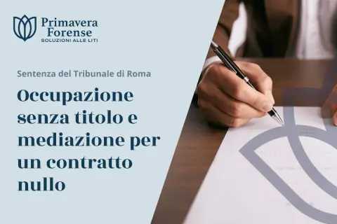Sentenza del Tribunale di Roma: occupazione senza titolo e mediazione per un contratto nullo. Mano che firma un documento legale.