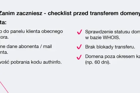 Checklista przed transferem domeny: dostęp do panelu, aktualne dane, kod authinfo, status WHOIS, brak blokady, domena poza karencją.