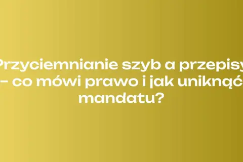 Przyciemnianie szyb a przepisy - co mówi prawo i jak uniknąć mandatu? Dowiedz się, by nie dostać mandatu za przyciemnione szyby.