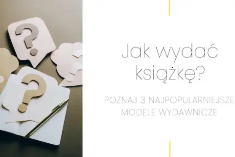 Jak wydać książkę za darmo? Modele, pułapki i realne ścieżki