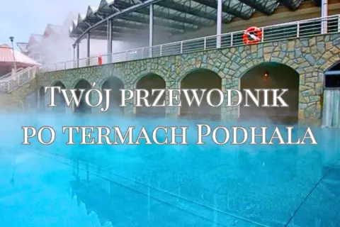 Twój przewodnik po termach w Zakopanem. Relaks w basenach termalnych z widokiem na góry.