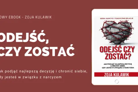 Ebook "Odejść, czy zostać?" Zoja Kulawik. Jak podjąć decyzję i chronić siebie, gdy jesteś w związku z narcyzem.