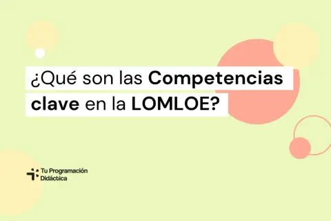 ¿Qué son las Competencias clave en la LOMLOE? Descubre las habilidades esenciales para la educación.