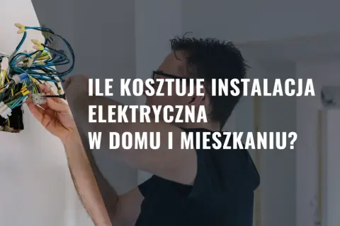 Ile kosztuje wymiana elektryki w mieszkaniu? Zobacz, co wpływa na ceny