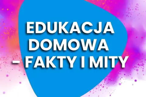 Edukacja domowa: Fakty, mity i koszty. Czy to dla Ciebie?