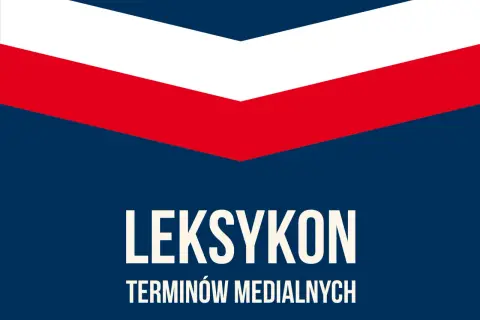 Słownik pojęć medialnych: Zrozum media od prasy po AI