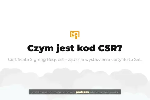 Czym jest kod CSR? To żądanie wystawienia certyfikatu SSL, które przekazujesz do urzędu certyfikacji.