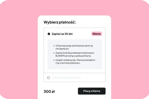Wybierz płatność: Zapłać za 30 dni z Klarna. Otrzymaj zamówienie, zapłać później przelewem, BLIKIEM lub kartą. Klarna co to? To wygodna opcja płatności.