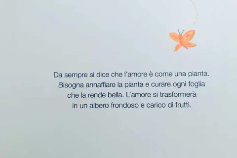 Farfalla arancione vola sopra un testo che parla di come l'amore, come una pianta, ha bisogno di cure e attenzioni per crescere e dare frutti. Un bisogno di amore che trasforma.