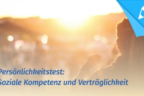 Persönlichkeitstest: Soziale Kompetenz und Verträglichkeit. Bin ich ein schwieriger Mensch?