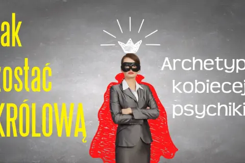 Kobieta w masce i czerwonej pelerynie, symbolizująca archetypy kobiecej psychiki, z koroną nad głową. Napis: "Jak zostać Królową".