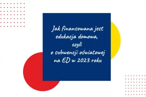 Niebieski prostokąt z tekstem o finansowaniu edukacji domowej na tle kolorowych kół i kropek.