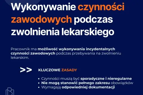 Wytyczne dotyczące wykonywania czynności zawodowych podczas zwolnienia lekarskiego. Kluczowe zasady: sporadyczność, nieregularność, brak pełnego zakresu obowiązków, dokumentacja.