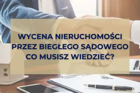 Sądowa wycena nieruchomości: Jak zrozumieć proces i chronić swoje interesy?