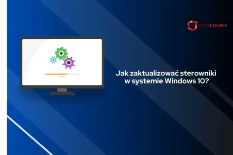 Sterowniki Windows 10: Aktualizuj bezpiecznie! Poradnik krok po kroku