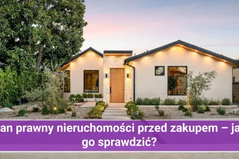 Jak sprawdzić stan prawny nieruchomości? Poradnik krok po kroku