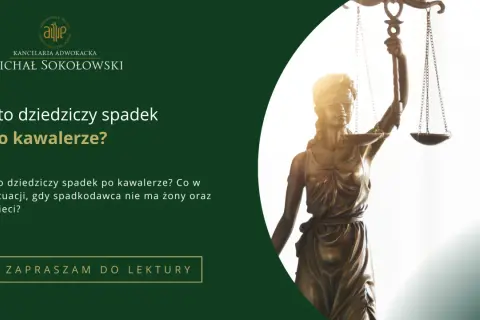 Kto dziedziczy spadek po synu kawalerze? Sprawiedliwość i prawo w kancelarii Michała Sokołowskiego.
