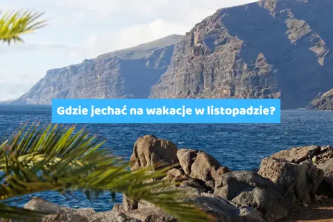 Gdzie polecieć w listopadzie? Odkryj ciepłe kierunki na wakacje