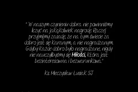 Cytat o wygranej: "W naszym czynieniu dobra nie powinniśmy liczyć na nagrodę. Raczej przyjmijmy zasadę, że za dobro jest się karanym, a nie nagradzanym.