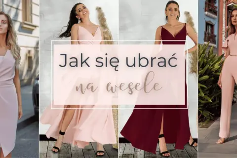 Jak się ubrać na wesele? Uniknij wpadki, zabłyś stylem!