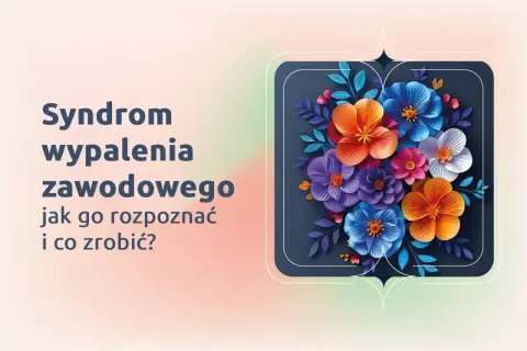 Syndrom wypalenia zawodowego: jak go rozpoznać i co zrobić? Kolorowe kwiaty symbolizują nadzieję na odnalezienie równowagi.